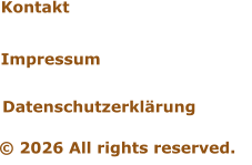 Kontakt   Impressum Datenschutzerklärung   © 2026 All rights reserved.